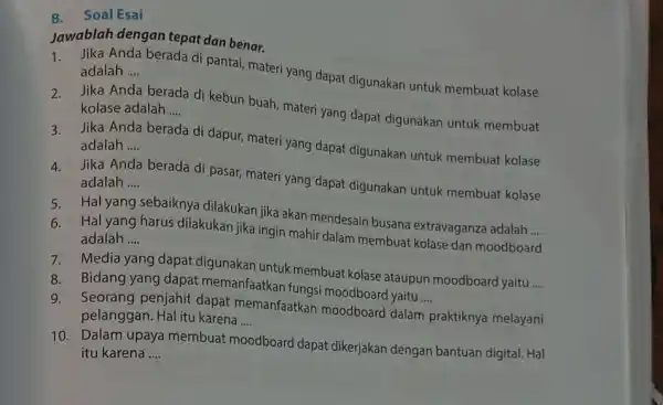 B.Soal Esai Jawablah dengan tepat dan benar. Jika Anda berada di pantai, materi yang dapat digunakan untuk membuat kolase adalah __ Jika Anda berada