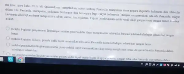 Bu Intan guru kelas III di SD Sukamakmur menjelaskan materi tentang Pancasila merupakan dasar negara Republik Indonesia dan nilai-nilai dalam sila Pancasila merupakan pedoman