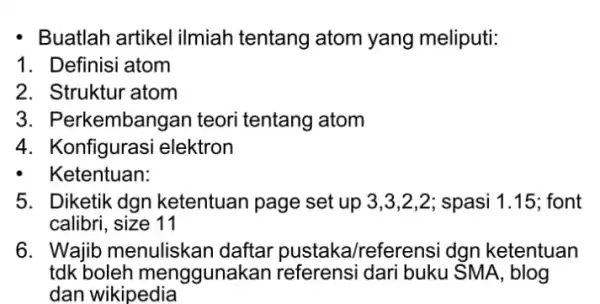 - Buatlah artikel ilmiah tentang atom yang meliputi: 1. Definisi atom 2. Struktur atom 3. Perk kembangan teori tentang atom 4. Konfigurasi elektron -