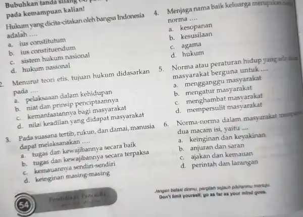 Bubuhkan tanda silang (A) pasis) pada kemampuan kalian! Hukum yang dicita-citakan oleh bangsa Indonesia adalah __ a. ius constitutum b. ius constituendum c. sistem