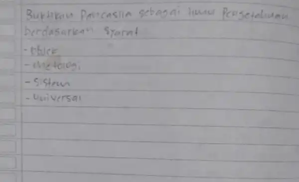 Buktikan Pancasila sebagai limu Peusetahuan berdasarkan syarat - bhick - the tologi - sistem - universal