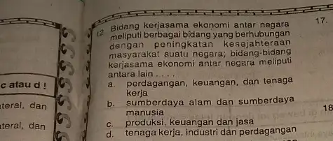 c ataud! teral, dan teral, dan C. Bidang kerjasama ekonomi antar negara meliputi berbagai bidang yang berhubungan dengan P eningkatar kesejahteraan masyarakat suatu negara;