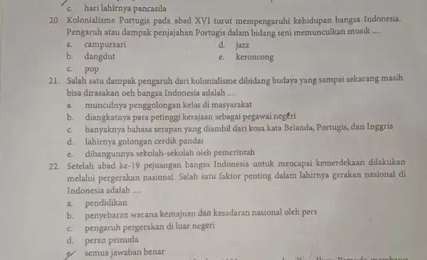 c. hari lahirnya pancasila 20. Kolonialisme Portugis pada abad XVI turut mempengaruhi kehidupan bangsa Indonesia. Pengaruh atau dampak penjajahan Portugis dalam bidang seni memunculkan