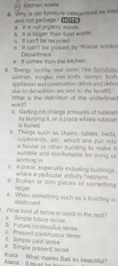 c) Katchen waste 8. Why is old furniture categorized as trasi and not garbage? HOTS a. It is not organic waste b. It is