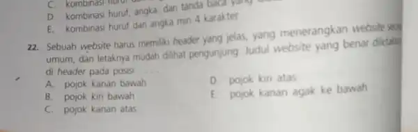 C. kombinasi nurol D. kombinasi huruf angka, dan tanda baca yang E. kombinasi huruf dan angka min 4 karakter 22. Sebuah website harus memiliki