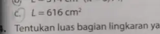 C. L=616cm^2 1. Tentukan luas bagian lingkaran ya