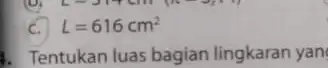 C. L=616cm^2 Tentukan luas bagian lingkaran yan