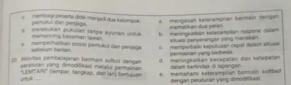 c. membagi peserta didik menjadi dua kelompok pemukul dan penjaga. d. melakukan tanpa ayunan untuk memancing baseman lawan. e. memperhatikan posisi pemukul dan penjaga