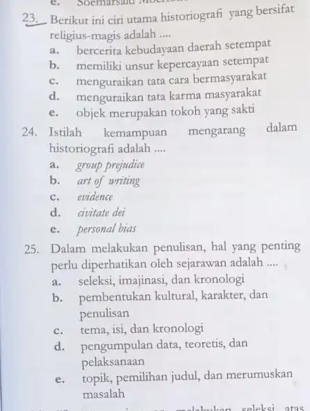 c. Soemarsand Mocl __ Berikut ini ciri utama historiografi yang bersifat religius-magis adalah __ bercerita kebudayaan daerah setempat b. memiliki unsur kepercayaan setempat c.menguraikan