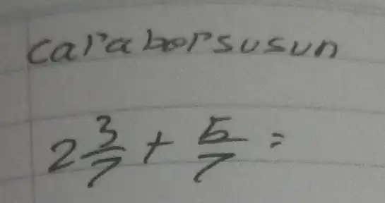 cal'aborsusun [ 2 (3)/(7)+(5)/(7)= ]