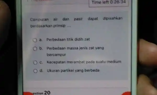 Campuran air dan pasir dapat dipisahkan berdasarkan prinsip __ a. Perbedaan titik didih zat b. Perbedaan massa jenis zat yang bercampur c. Kecepatan merambat