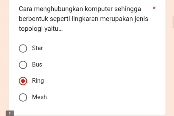 Cara menghubungkan komputer sehingga berbentuk seperti lingkaran merupakan jenis topologi yaitu __ Star Bus Ring Mesh