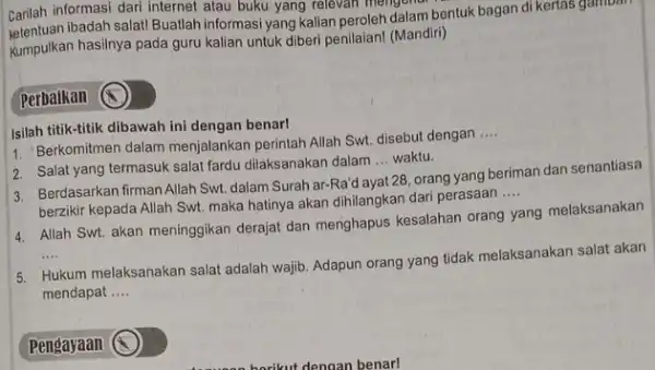 Carilah informasi dari internet atau buku yang relevan mengelisi ibadah salat! Buatlah informasi yang kalian peroleh dalam bentuk bagan di kertas gambari Kumpulkan hasilnya