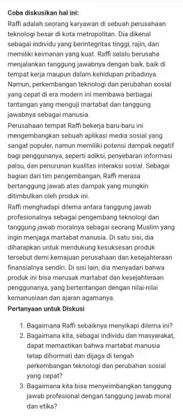 Coba diskusikan hal ini: Raffi adalah seorang karyawan di sebuah perusahaan teknologi besar di kota metropolitan . Dia dikenal sebagai individu yang berintegritas tinggi,