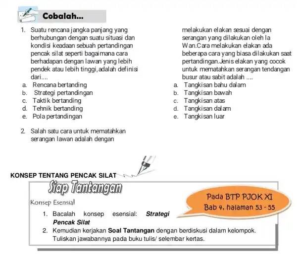 Cobalah... 1. Suatu rencana jangka panjang yang berhubungan dengan suatu situasi dan kondisi keadaan sebuah pertandingan pencak silat seperti bagai mana cara berhadapan dengan