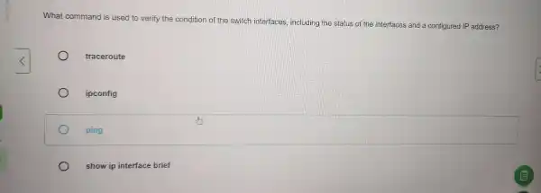 What command is used to verify the condition of the switch interfaces including the status of the interfaces and a configured IP address? traceroute