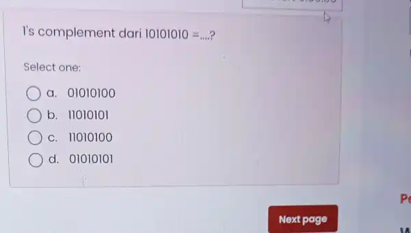 I's complement dari 10101010=ldots . Select one: a. 01010100 b. 11010101 c. 11010100 d. 01010101