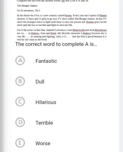 Complete the text with the suitable words! the text is for 8,9.,and 10 The Hunger Games Sci-fi adventure, 2012 In the future the USA