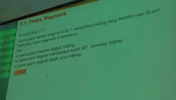 Contenaya medan matik di 0.05 T menembus bidang yang memiliki luas 20cm^2 Tentukan fluks dangmetik di tempat itu jika: Contoh Soal 1. bidang a)