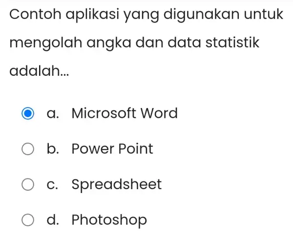 Contoh aplikasi yang digunakan untuk mengolah angka dan data statistik adalah __ a . Microsoft Word b . Power Point C . Spreadsheet d