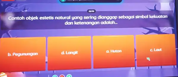 Contoh hobjek estetis natural yang sering dianggap sebagai simbol kekuatan don ketenangan adalah... b Pegunungan d. Longit a. Hutan c. Lout