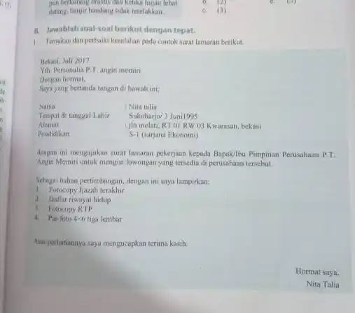 D. 12) datang, banjir bandang tidak teretakkan C. (3) B. Jawablah soal-soal berikut dengan tepat. 1. Temukan dan perbaiki kealahan pada contoh surat lamaran