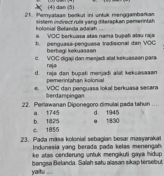 D. (9)dân (4) c. (9) dan (9) (4) dan (5) 21. Pernyataan berikut ini untuk menggambarkan sistem indirect rule yang diterapkan pemerintah kolonial Belanda