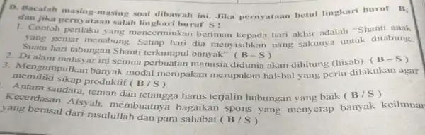 D. Bacalah masin g-masing soal dibawah ini. Jika pernyataan betul lingkari huruf B. dan jika pernyataan salah lingkari huruf S! 1. Contoh perilaku yang