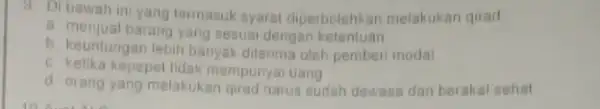 D) bawah ini yang termasuk syarat diperbolehkan melakukan qirad a. menjual barang yang sesua dengan ketentuan b. keuntungan lebih banyak diterima oleh pemberi modal