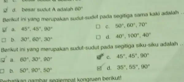 d. besar sudut A adalah 60^circ Berikut ini yang merupakan sudut-sudut pada segitiga sama kaki adalah a. 45^circ ,45^circ ,90^circ C. 50^circ ,60^circ ,70^circ