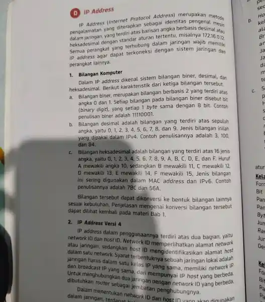 D IP Address IP Address (Internet Protocol Address)merupakan pengalamatan yang diterapkan sebagai identitas pengenal stode pengalamatan yang terdiri atas barisan angka berbasis desimal atau