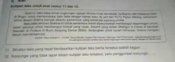 D. Isian Kutipan teks untuk soal nomor 11 dan 12. Saat ini, batu bata ramah lingkungan ciptaan Sheina mulai diproduksi. la dibantu oleh lokakarya