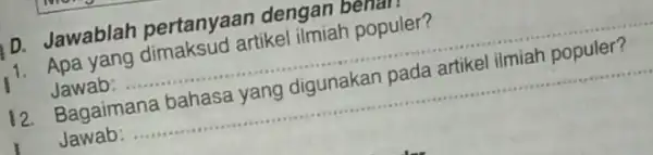 D. Jawablah pertanyaan dengan benar artikel ilmiah populer? Jawab: populer? Bagaimana Jawab: __