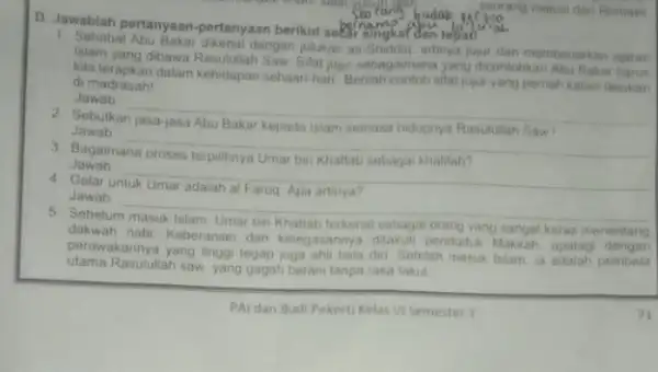 D. Jowablah pertanyaan-pertanyaan berikut selar singka/dan tepat Corang majual dari Romaw Sahabat Abu Bakar dikenal dengan pulukan as-Shiddig, artinya jujur dan memberiarkan aparan yang