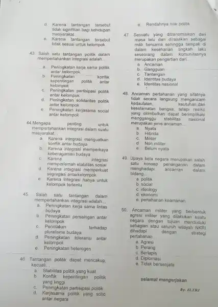 d. Karena tantangan tersebut tidak signifikan bagi kehidupan masyarakat e. Karena tantangan tersebut tidak sesuai untuk kelompok 43. Salah satu tantangan politik dalam mempertahankan