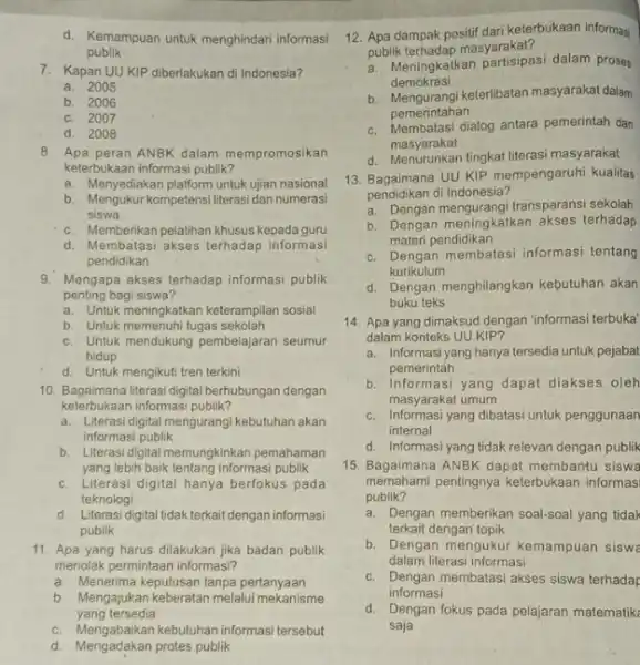 d. Kemampuan untuk menghindari informasi publik 7. Kapan UU KIP diberlakukan di Indonesia? a. 2005 b. 2006 c. 2007 d. 2008 8. Apa peran