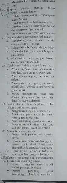 d. Menambahkan vibrato ke setiap suku kata 20 musikal penting dalam pertunjukan musik karena __ A. Untuk menunjukkan kemampuan teknis Musisi b. Untuk menarik