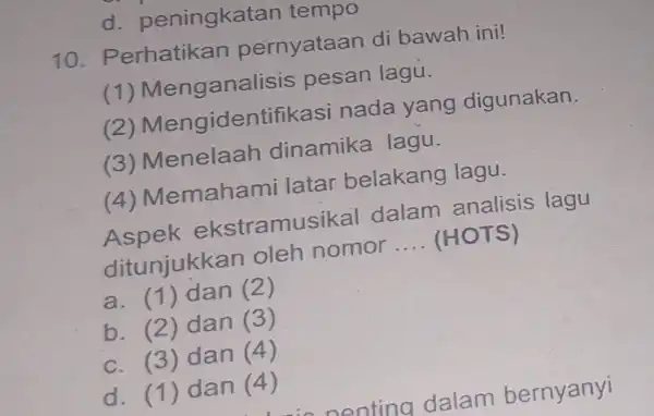 d peningka tan tempo 10 . Perhatikan pernyataan di bawah ini! (1) Menganalis is pesan lagu. lengidentifikasi nada yang digunakan. (3) Menelaah dinamika lagu.