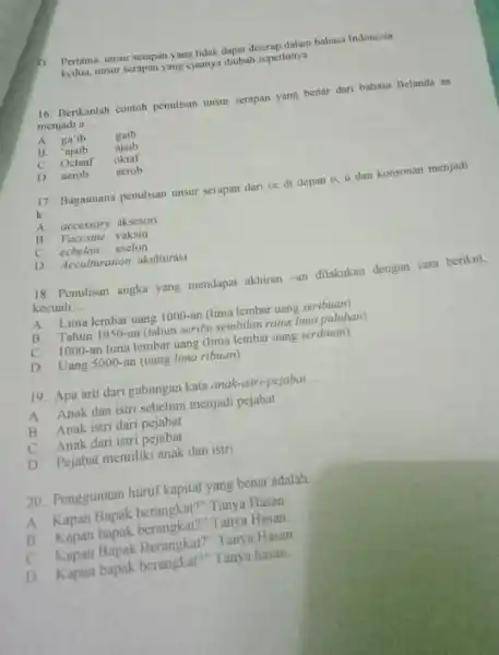 D. Pertama, unsur serapan yang tidak dapat diserap dalam bahasa Indonesin kedua, unsur serapan yang cjaanya diubah seperlunya 16. Berikanlah contoh penalisan unsur serapan