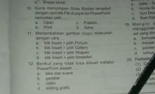 d. Shape block 10. Guna menyimpan Slide Master tersebut dengan cara klik File di pojok kiri PowerPoint, kemudian pilih __ a. Open c. Publish