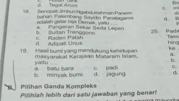 d. Tegal Arum C. Hutan tank 18. Senopat Jimbun Ngabdurrahm an Panem- bahan Palembang Panatagama adalah gelar raja Demak yaitu __ a.Pangeran Sekar Seda