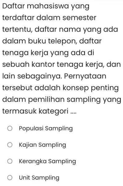 Daftar mahasiswa yang terdaftar dalam semester tertentu , daftar nama yang ada dalam I buku telepon , daftar tenaga kerja yang ada di sebuah