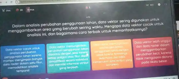 Dalam analisis perubahan penggunaan lahan, data vektor sering digunakan untuk menggambar an area yang seiring waktu Mengapa data vektor cocok untuk analisis ini, dan