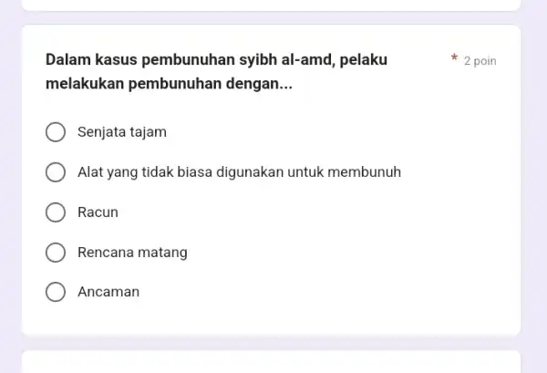 Dalam kasus pembunuhan syibh al-amd, pelaku melakukan pembunuhan dengan __ Senjata tajam Alat yang tidak biasa digunakan untuk membunuh Racun Rencana matang Ancaman 2