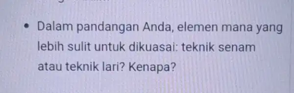 Dalam pandangan Anda, elemen mana yang lebih sulit untuk dikuasai: teknik senam atau teknik lari?Kenapa?