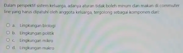 Dalam perspektif sistem keluarga, adanya aturan tidak boleh minum dan makan di commuter line yang harus dipatuhi oleh anggota keluarga, tergolong sebagai komponen dari: