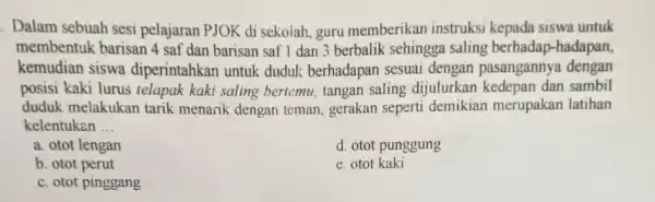 . Dalam sebuah sesi pelajaran PJOK di sekolah, guru memberikan instruksi kepada siswa untuk membentuk barisan 4 saf dan barisan saf 1 dan 3