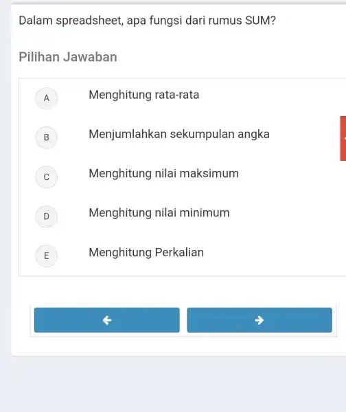 Dalam spreadsheet , apa fungsi dari rumus SUM? Pilihan Jawaban A Menghitung rata-rata B Menjumlahkan sekumpulan angka Menghitung I nilai maksimum D Menghitung nilai