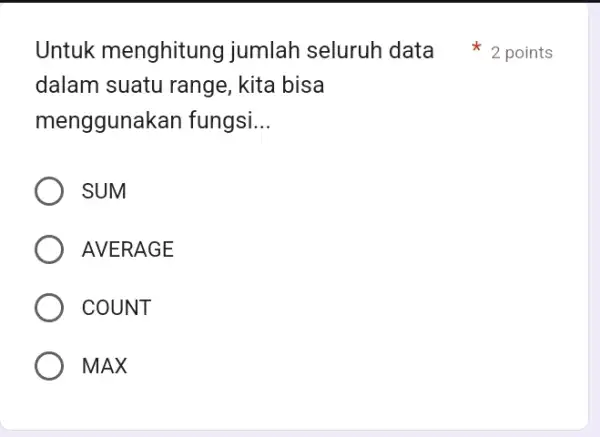 dalam suatu range , kita bisa menggunal <an fungsi __ SUM AVERAGE COUNT MAX Untuk menghitung jumlah seluruh data 2 points