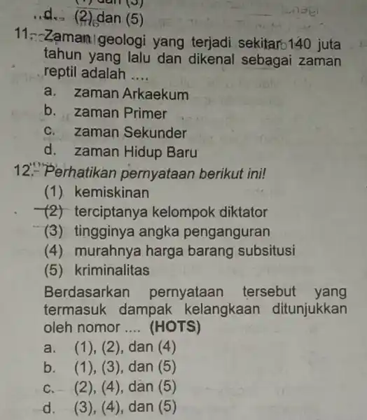 dan (5) 117.Zamanigeologi yang terjadi sekitaro140 juta tahun yang lalu dan dikenal sebagai zaman reptil adalah __ a. zaman Arkaekum b. zaman Primer C.